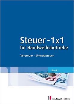 Steuer-1x1 für Handwerksbetriebe. Band 1: Vorsteuer - Umsatzsteuer