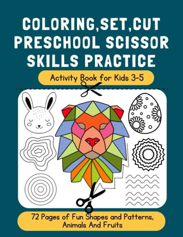 Coloring, Set, Cut. Preschool Scissor Skills Practice Activity Book for Kids 3-5: 72 Pages of Fun Shapes and Patterns, Animals And Fruits.