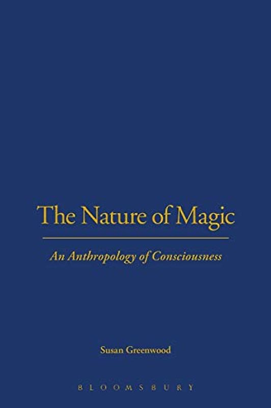 The Nature of Magic: An Anthropology Of Consciousness