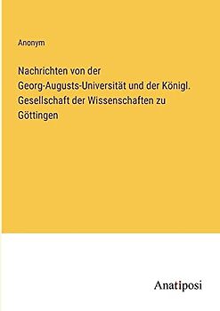 Nachrichten von der Georg-Augusts-Universität und der Königl. Gesellschaft der Wissenschaften zu Göttingen