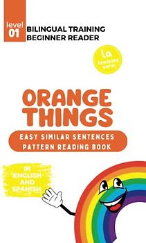 (La) Bilingual Training (Beginner Readers) ORANGE THINGS: Easy similar sentences; pattern reading book ((LA) Bilingual Training for Beginner Readers COLORS)
