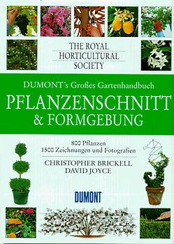 DUMONT's Grosses Gartenhandbuch. Pflanzenschnitt & Formgebung. 800 Pflanzen - 1500 Zeichnungen und Fotografien