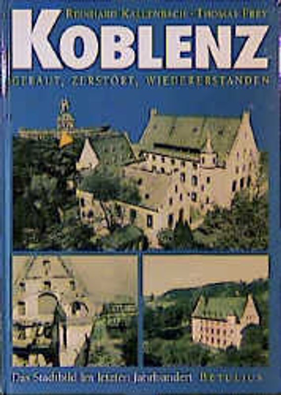 Koblenz - gebaut, zerstört, wiedererstanden