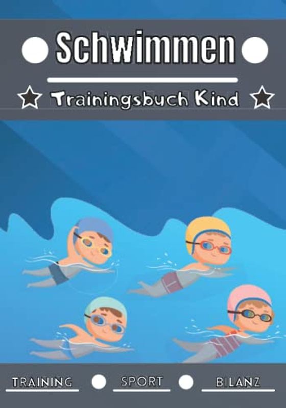 Schwimmen Trainingsbuch Kind: 4 bis 12 Jahre | Sporteinheit und Übung zum Planen, Trainingsbilanz | Lernen und Fortschritte machen, ideales Geschenk für Kinder und Sportbegeisterte |.