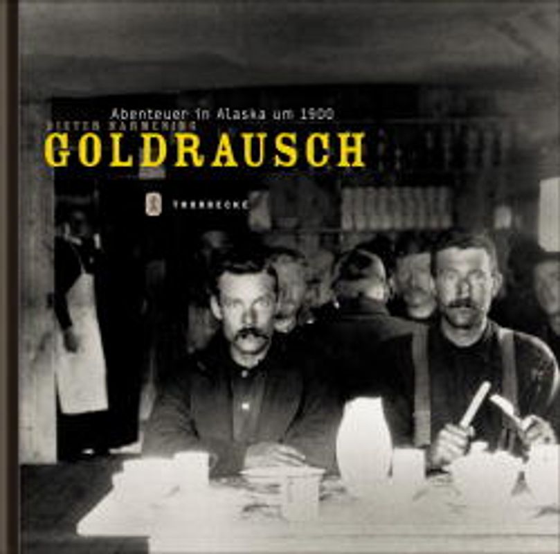 Goldrausch. Abenteuer in Alaska um 1900