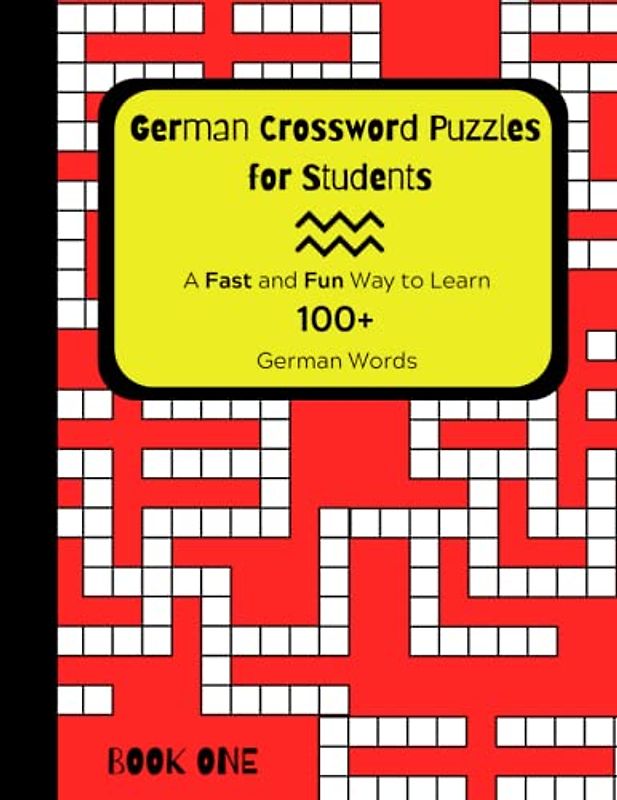 German Crossword Puzzles for Students Book One: A Fast and Fun Way to Learn 100+ German Words (German Vocabulary Building Program Utilizing Fun with Crossword Puzzles, Band 1)