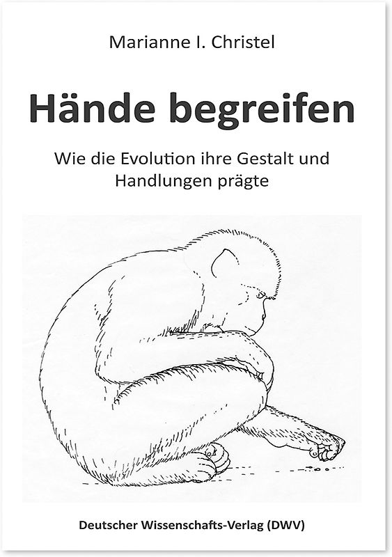 Hände begreifen. Wie die Evolution ihre Gestalt und Handlungen prägte