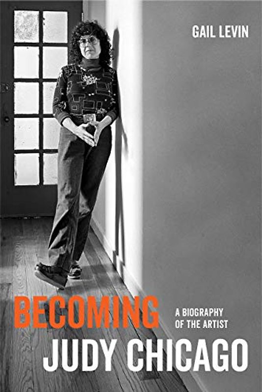 Becoming Judy Chicago: A Biography of the Artist