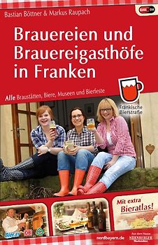 Brauereien und Brauereigasthöfe in Franken. Alle Braustätten, Biere, Museen und Bierfeste