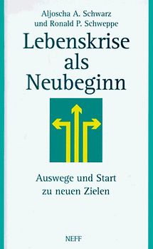 Lebenskrise. Auswege und Start zu neuen Zielen