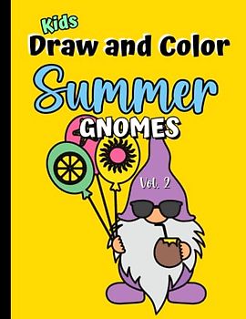 Kids Draw and Color Summer Gnomes, Volume 2: Activity Book for Kids