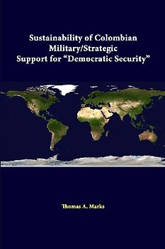 Sustainability Of Colombian Military/strategic Support For "Democratic Security"