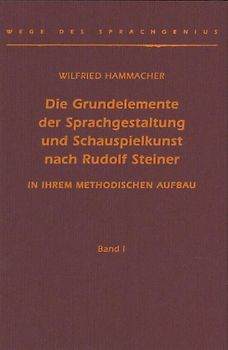 Die Grundelemente der Sprachgestaltung und Schauspielkunst nach Rudolf Steiner