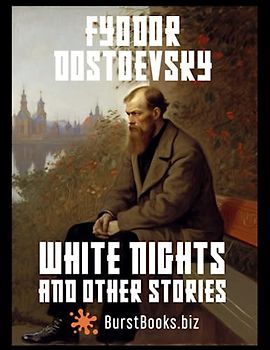 White Nights and Other Stories: Captivating Tales of Love, Desperation, and Redemption (annotated)