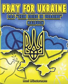 Pray for Ukraine – Das "Kein Krieg in Ukraine" Malbuch: Ausmalen und Gutes tun – Ukraine-Flagge, Friedenszeichen und mehr