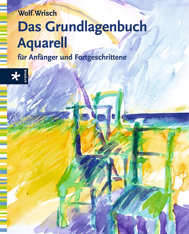 Das Grundlagenbuch Aquarell für Anfänger und Fortgeschrittene