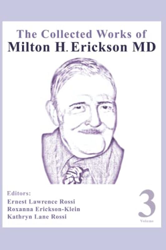 The Collected Works of Milton H. Erickson, MD, Digital Edition: Volume 3: Opening the Mind