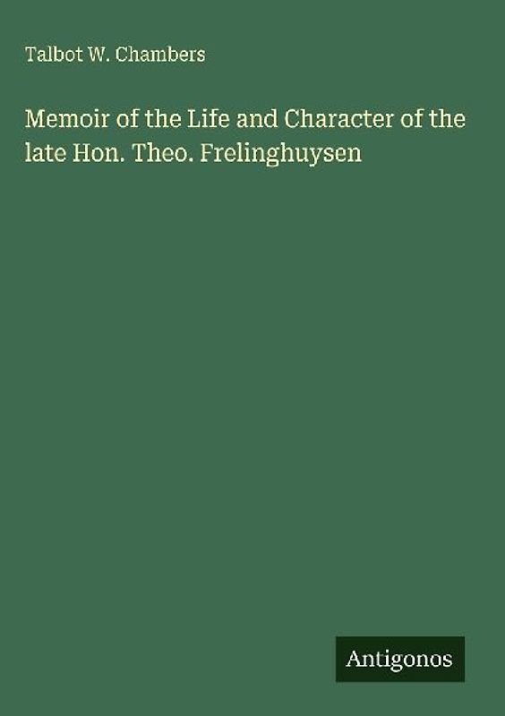 Memoir of the Life and Character of the late Hon. Theo. Frelinghuysen