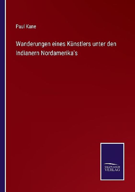 Wanderungen eines Künstlers unter den Indianern Nordamerika's