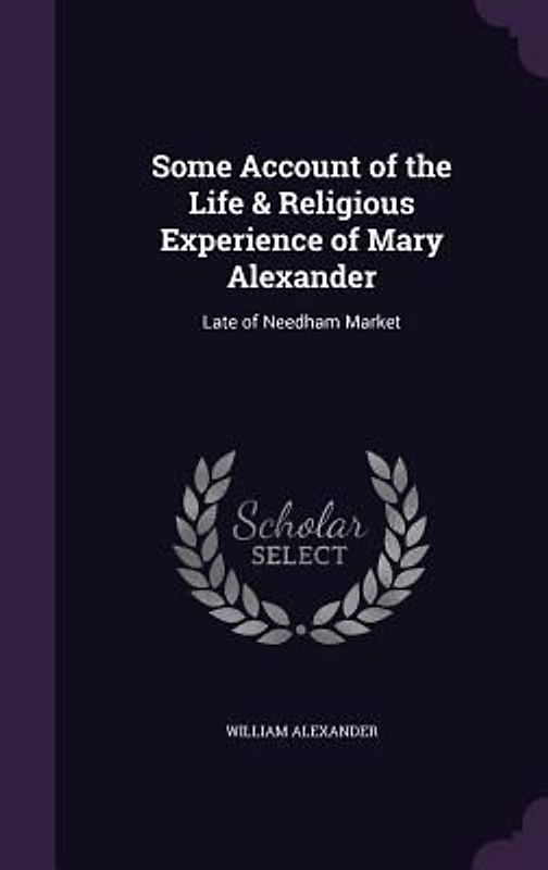 Some Account of the Life & Religious Experience of Mary Alexander
