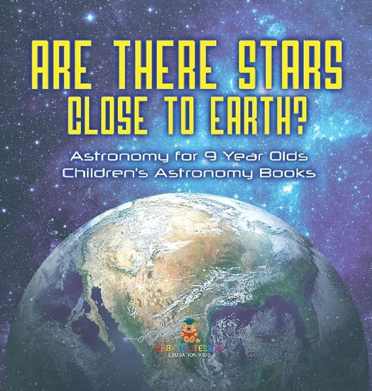 Are There Stars Close To Earth? Astronomy for 9 Year Olds | Children's Astronomy Books