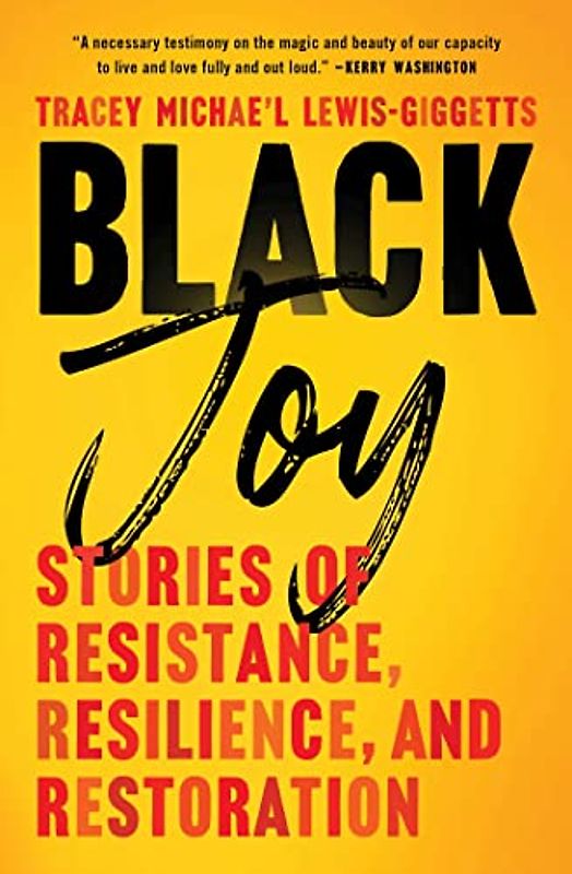 Black Joy: Stories of Resistance, Resilience, and Restoration
