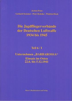 Die Jagdfliegerverbände der Deutschen Luftwaffe 1934 bis 1945 / Die Jagdfliegerverbände der Deutschen Luftwaffe 1934 bis 1945 Teil 6/I