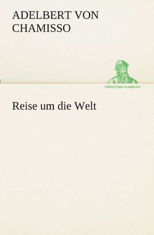 Reise um die Welt (TREDITION CLASSICS) - Chamisso, Adelbert von