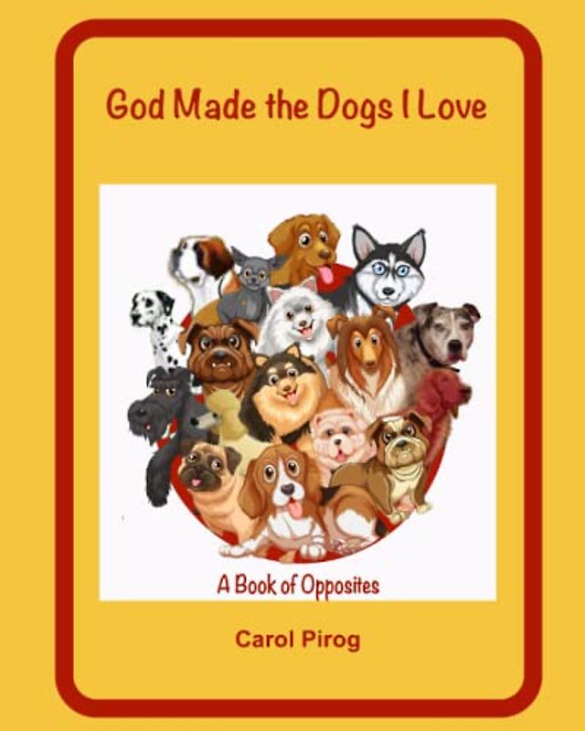 God Made the Dogs I Love: A Book of Opposites (This I Know)