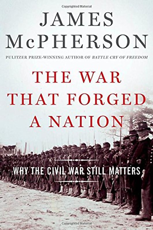 The War That Forged a Nation: Why the Civil War Still Matters - McPherson, James M.