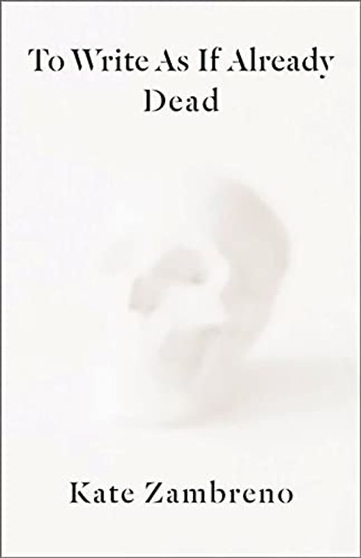 To Write As If Already Dead (Rereadings)