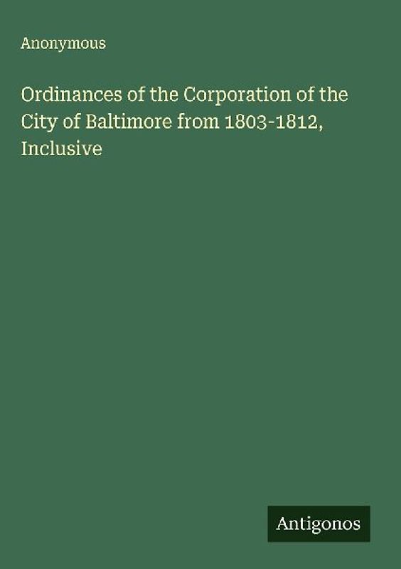 Ordinances of the Corporation of the City of Baltimore from 1803-1812, Inclusive