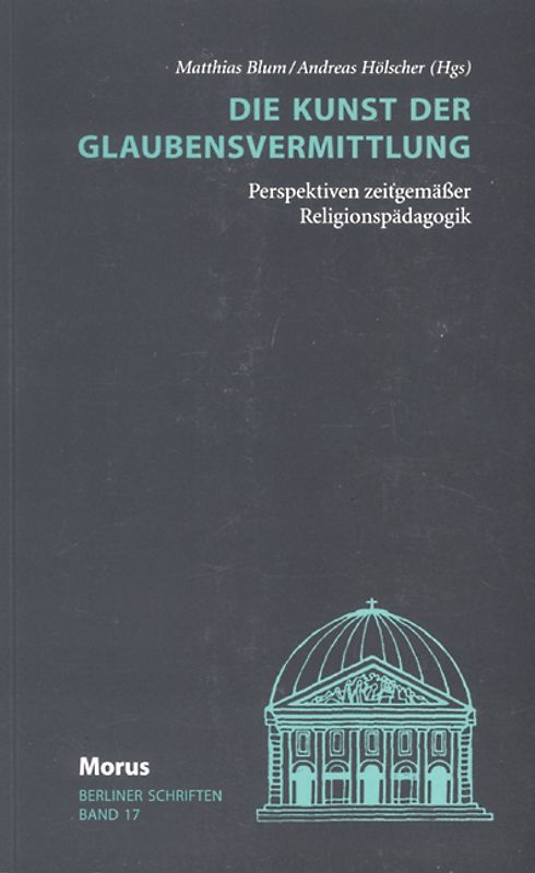 Die Kunst der Glaubensvermittlung. Perspektiven zeitgemässer Religionspädagogik