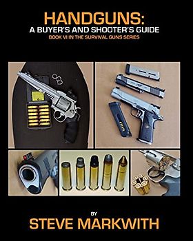 Handguns: A Buyer's and Shooter's Guide (Survival Guns, Band 6)