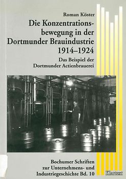 Die Konzentrationsbewegung in der Dortmunder Brauindustrie 1914-1924