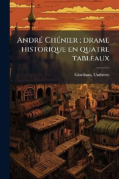 AndrÃ(c) ChÃ(c)nier; drame historique en quatre tableaux