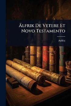 Ãlfrik De Vetere Et Novo Testamento