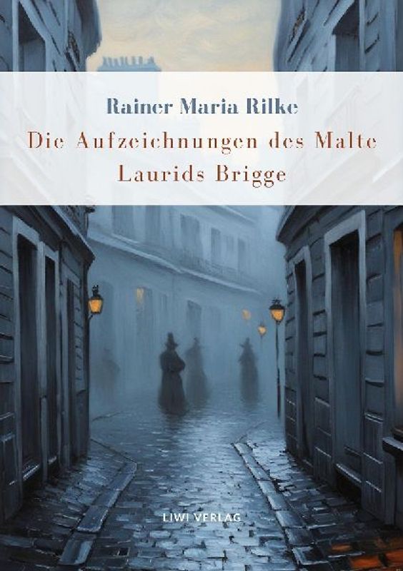 Rainer Maria Rilke: Die Aufzeichnungen des Malte Laurids Brigge. Vollständige Neuausgabe