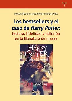 Los bestsellers y el caso de Harry Potter : lectura, fidelidad y adicción en la literatura de masas