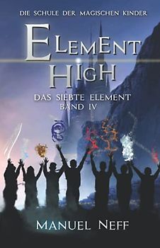 Element High - Die Schule der magischen Kinder - Band 4 - Das siebte Element