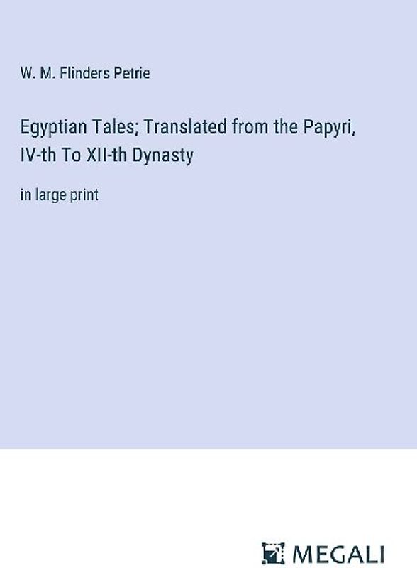 Egyptian Tales; Translated from the Papyri, IV-th To XII-th Dynasty