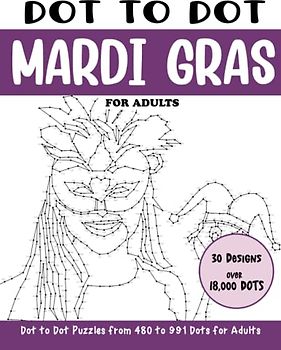 Dot to Dot Mardi Gras for Adults: Mardi Gras Connect the Dots Book for Adults (Over 18000 dots) (Dot to Dot Books for Adults)