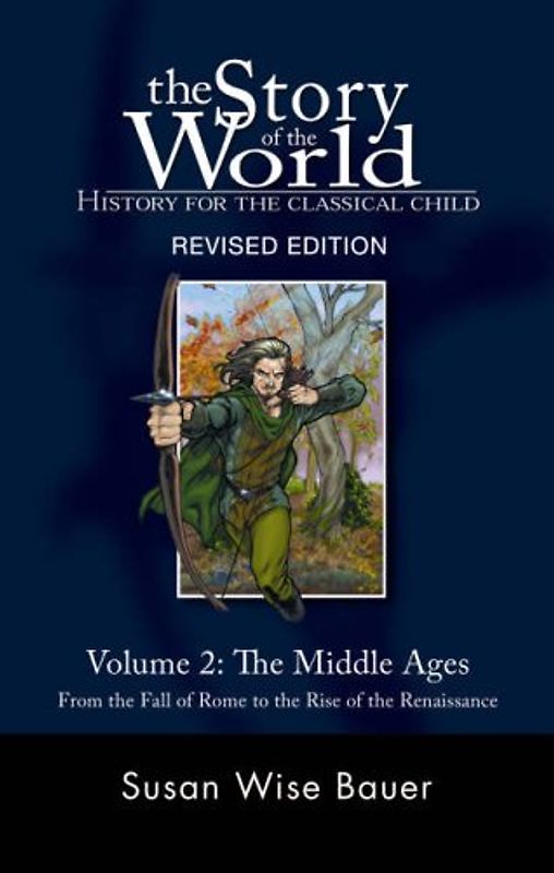 The Middle Ages: From the Fall of Rome to the Rise of the Renaissance: History for the Classical Child: 2 (Story of the World: History for the Classical Child)