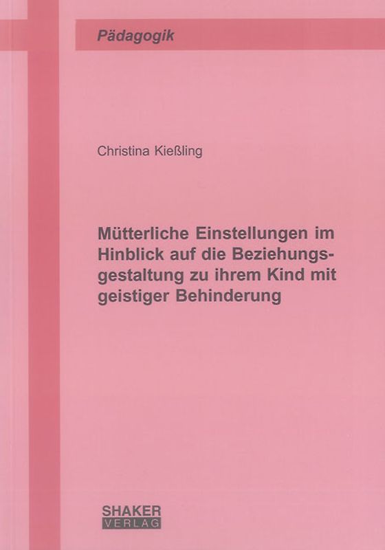 Mütterliche Einstellungen im Hinblick auf die Beziehungsgestaltung zu ihrem Kind mit geistiger Behinderung