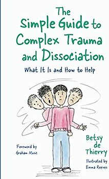 The Simple Guide to Complex Trauma and Dissociation