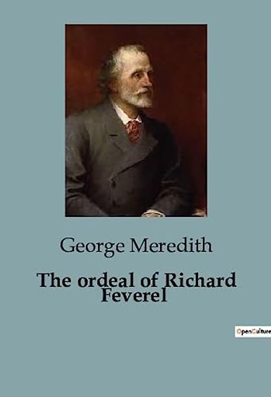 The ordeal of Richard Feverel: A Profound Exploration of Love, Morality, and Social Expectations in Victorian England.