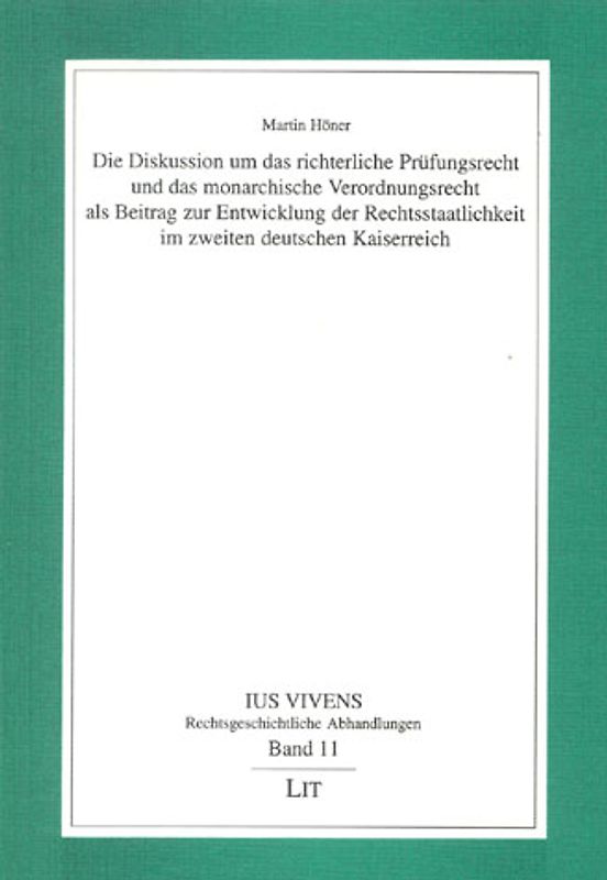 Die Diskussion um das richterliche Prüfungsrecht und das monarchische Verordnungsrecht als Beitrag zur Entwicklung der Rechtsstaatlichkeit im zweiten deutschen Kaiserreich