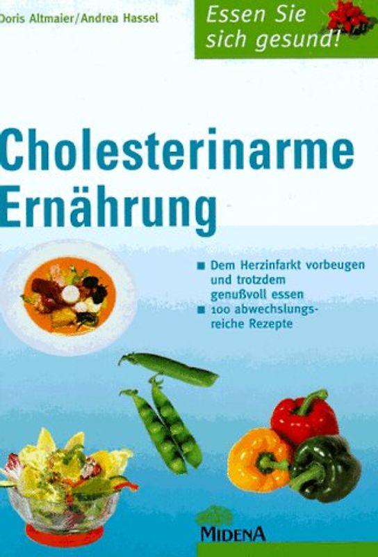 Cholesterinarme Ernährung. Dem Herzinfarkt vorbeugen und trotzdem genussvoll essen. Hundert abwechslungsreiche Rezepte