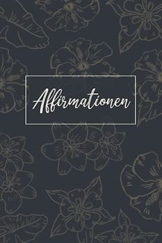Affirmationen: Ausfüllbuch Affirmationen für jeden Tag, Manifestation Journal deutsch, Das Affirmationstagebuch für Erwachsene