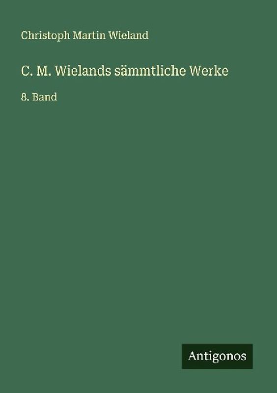 C. M. Wielands sämmtliche Werke